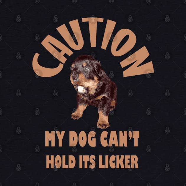 Caution My Dog Cant Hold Its Licker Heart Warming Rottweiler by taiche